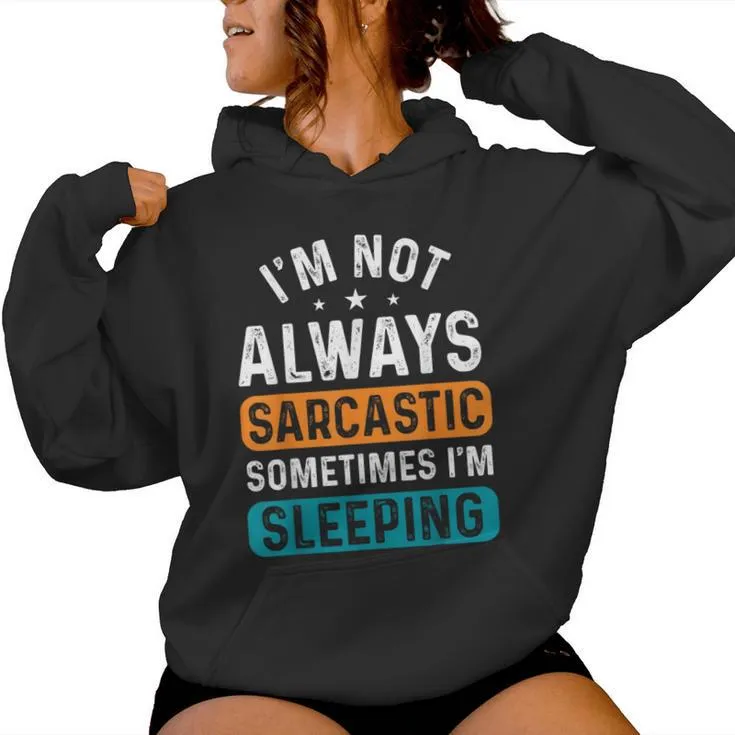 I'm Not Always Sarcastic Sometimes I'm Sleeping Women Hoodie