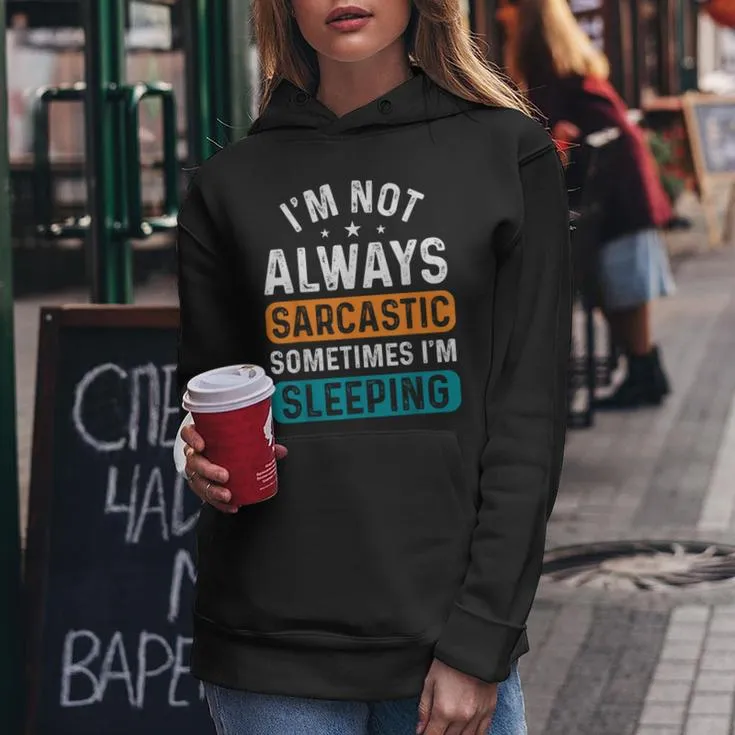 I'm Not Always Sarcastic Sometimes I'm Sleeping Women Hoodie