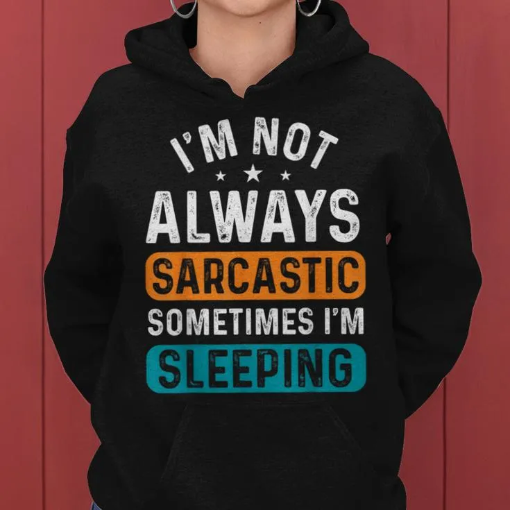 I'm Not Always Sarcastic Sometimes I'm Sleeping Women Hoodie