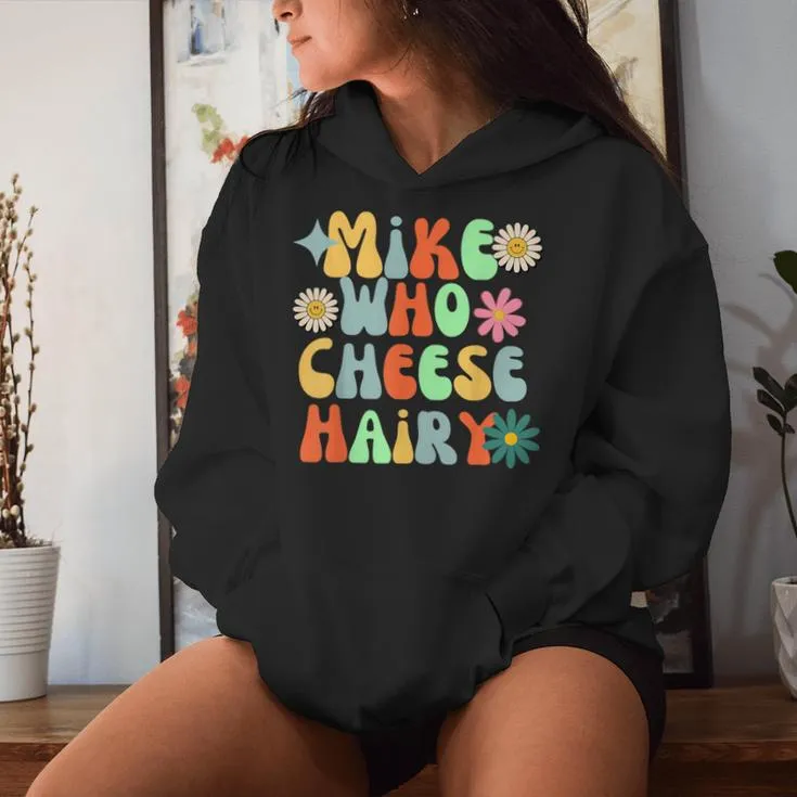 Mike Who Cheese Hairy Aduls Saying For Women Women Hoodie