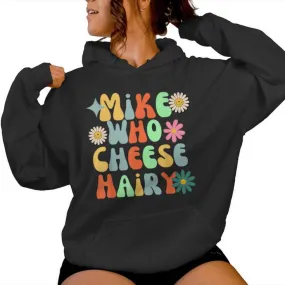 Mike Who Cheese Hairy Aduls Saying For Women Women Hoodie