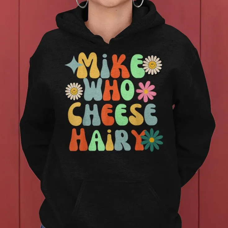 Mike Who Cheese Hairy Aduls Saying For Women Women Hoodie