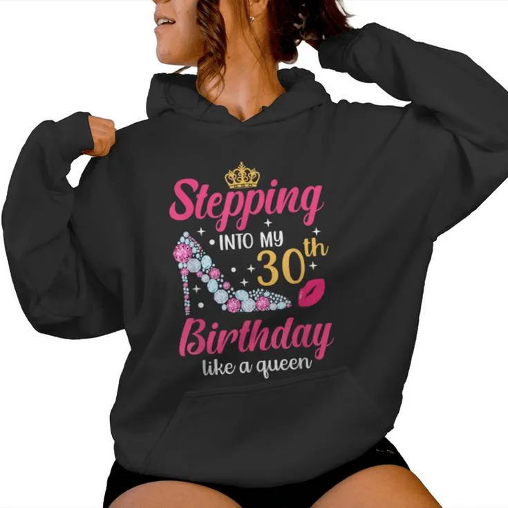 Stepping Into My 30Th Birthday Like A Queen Women Hoodie