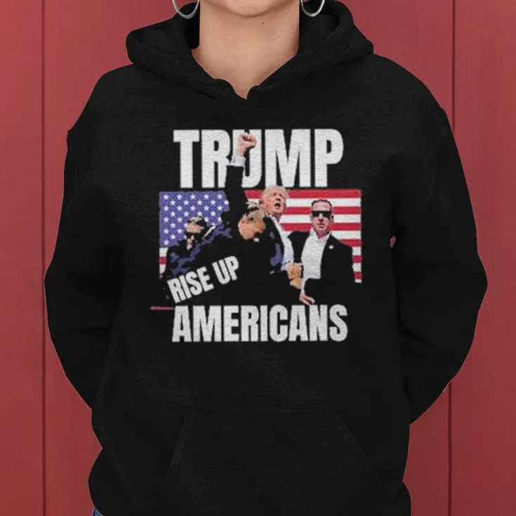 Trump Rise Up Americans Shot T-Shirt Women Hoodie